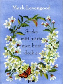 Sucka mitt hjärta men brist dock ej - Mark Levengood