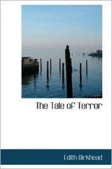 The Tale Of Terror: A Study Of The Gothic Fiction - Edith Birkhead