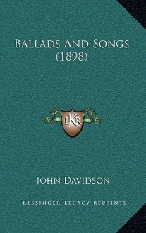 Ballads and Songs (1898) - John Davidson