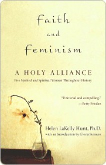 Faith and Feminism: A Holy Alliance - Helen LaKelly Hunt