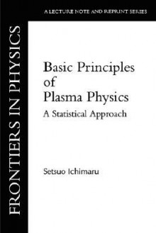 Basic Principles of Plasma Physics: A Statistical Approach - Setsuo Ichimaru