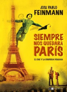 SIEMPRE NOS QUEDARÁ PARÍS (Spanish Edition) - José Pablo Feinmann