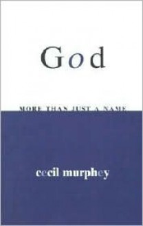 God More Than Just a Name - Cecil Murphey