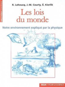 Les lois du monde: Notre environnement expliqué par la physique - Roland Lehoucq, Jean-Michel Courty, Édouard Kierlik