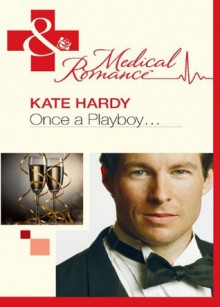 Once a Playboy... (Mills & Boon Medical) - Kate Hardy