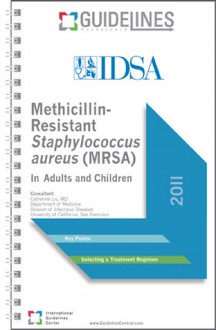 Methicillin-Resistant Staphylococcus aureus (MRSA) GUIDELINES Pocketcard 2011: In Adults and Children - Infectious Diseases Society Of America (IDSA), Catherine Liu