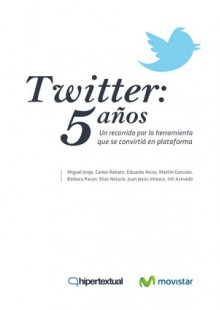 Twitter: 5 años - Miguel Jorge, Elías Notario, Juan Jesús Velasco, Inti Acevedo, Carlos Rebato, Eduardo Arcos, Marilín Gonzalo, Bárbara Pavan