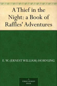 A Thief in the Night: a Book of Raffles Adventures - E.W. Hornung