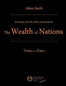 An Inquiry Into the Nature and Causes of the Wealth of Nations - Adam Smith