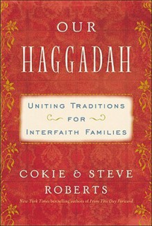 Our Haggadah: Uniting Traditions for Interfaith Families - Cokie Roberts, Steven V. Roberts, Kristina Applegate Lutes