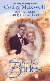 Wild West Brides - Cathy Maxwell,Ruth Langan,Carolyn Davidson