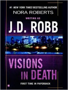 Visions in Death (In Death, #19) - J.D. Robb