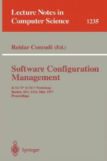 Software Configuration Management: Icse'97 Scm-7 Workshop, Boston, Ma, USA, May 18-19, 1997 Proceedings - Reidar Conradi, Juris Hartmanis, Gerhard Goos, Jan Van Leeuwen