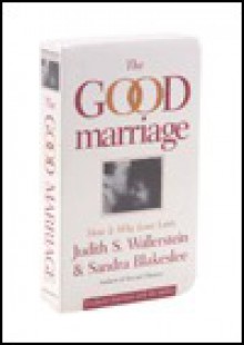 The Good Marriage: How & Why Love Lasts - Judith S. Wallerstein, Sandra Blakeslee, Anne Mattingly