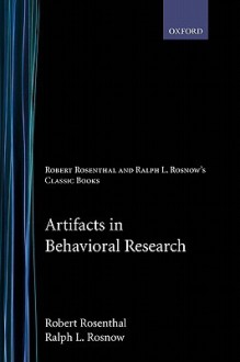 Artifacts in Behavioral Research: Robert Rosenthal and Ralph L. Rosnow's Classic Books - Robert Rosenthal, Ralph L. Rosnow, Alan E. Kazdin