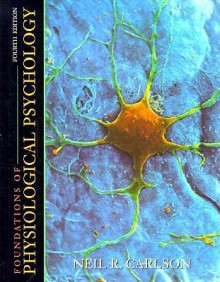 Foundations of Physiological Psychology - Neil R. Carlson