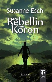 Die Rebellion von Koron - Susanne Esch