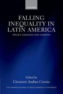 Falling Inequality in Latin America: Policy Changes and Lessons - Giovanni Andrea Cornia