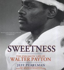 Sweetness: The Enigmatic Life of Walter Payton (Audiocd) - Jeff Pearlman