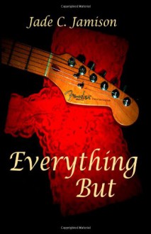 Everything But - Jade C. Jamison