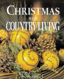 Christmas with Country Living Volume V (Christmas with Country Living) - Oxmoor House, Kelly Davis, Jim Bathie