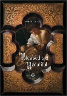 Blessed and Beautiful: Picturing the Saints - Robert Kiely, Robert Kiely
