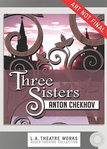 Three Sisters - Anton Chekhov, Christopher Hampton, Josh Clark