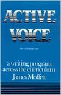 Active Voice: A Writing Program Across the Curriculum - James Moffett