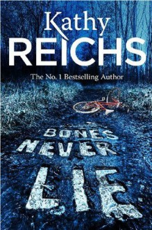 Bones Never Lie: (Temperance Brennan 17) - Kathy Reichs