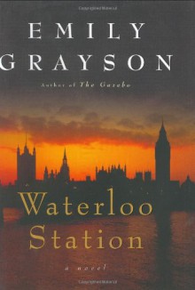 Waterloo Station: A Novel (Grayson, Emily) - Emily Grayson