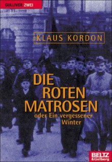 Die Roten Matrosen Oder : Ein Vergessener Winter - Klaus Kordon