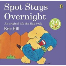 Spot Sleeps Over - Eric Hill