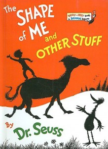 The Shape of Me and Other Stuff - Dr. Seuss