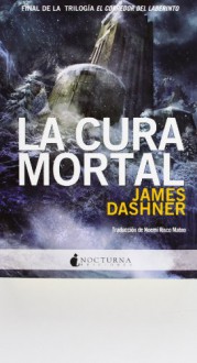 La cura mortal (El corredor del laberinto, #3) - James Dashner