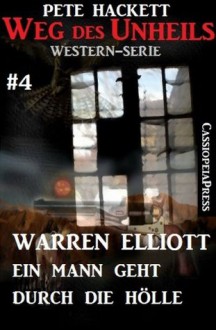 Weg des Unheils, Band 4: Warren Elliott - ein Mann geht durch die Hölle (German Edition) - Pete Hackett, Steve Mayer