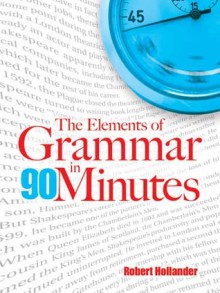 The Elements of Grammar in 90 Minutes - Robert Hollander