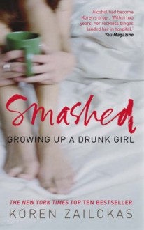 Smashed: Growing Up A Drunk Girl - Koren Zailckas