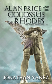 Alan Price and the Colossus of Rhodes (The Nephilim Chronicles Book 1) - Jonathan Yanez