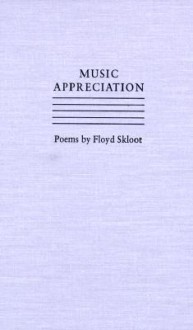 Music Appreciation: Poems by Floyd Skloot - Floyd Skloot