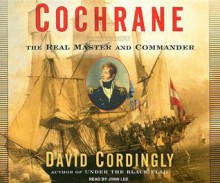 Cochrane: The Real Master and Commander - David Cordingly, John Lee