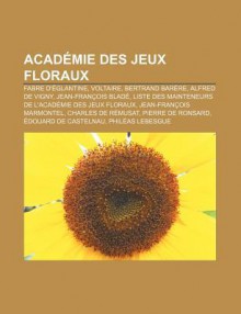 Acad Mie Des Jeux Floraux: Fabre D' Glantine, Voltaire, Bertrand Bar Re, Alfred de Vigny, Jean-Fran OIS Blad - Source Wikipedia