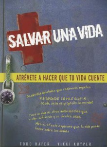 Salvar una Vida: Atrevete A Hacer Que Tu Vida Cuente - Todd Hafer, Vicki Kuyper