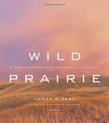 Wild Prairie: A Photographer's Personal Journey - James R. Page, Candace Savage