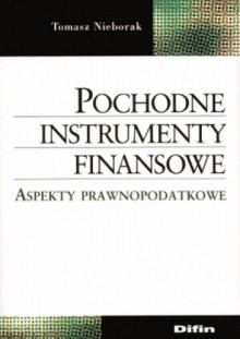 Pochodne instrumenty finansowe. Aspekty prawnopodatkowe - Tomasz Nieborak