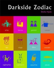 Darkside Zodiac: A Guide to the Sides of Us That Other Astrologers Dare Not Expose. Stella Hyde - Hyde