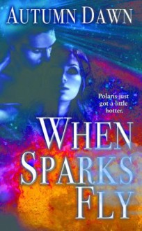 When Sparks Fly (Spark Series) - Autumn Dawn