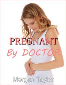 Pregnant By Doctor - Morgan Taylor