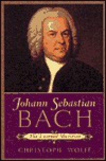 Johann Sebastian Bach: The Learned Musician - Christoph Wolff