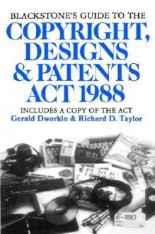 Blackstone's Guide to the Copyright, Designs and Patents ACT 1988: The Law of Copyright and Relatated Rights - Richard Taylor