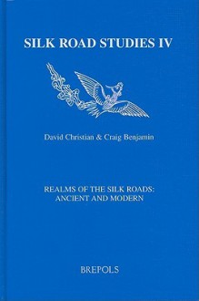 Realms of the Silk Roads: Ancient and Modern - David Christian, Sandra Benjamin